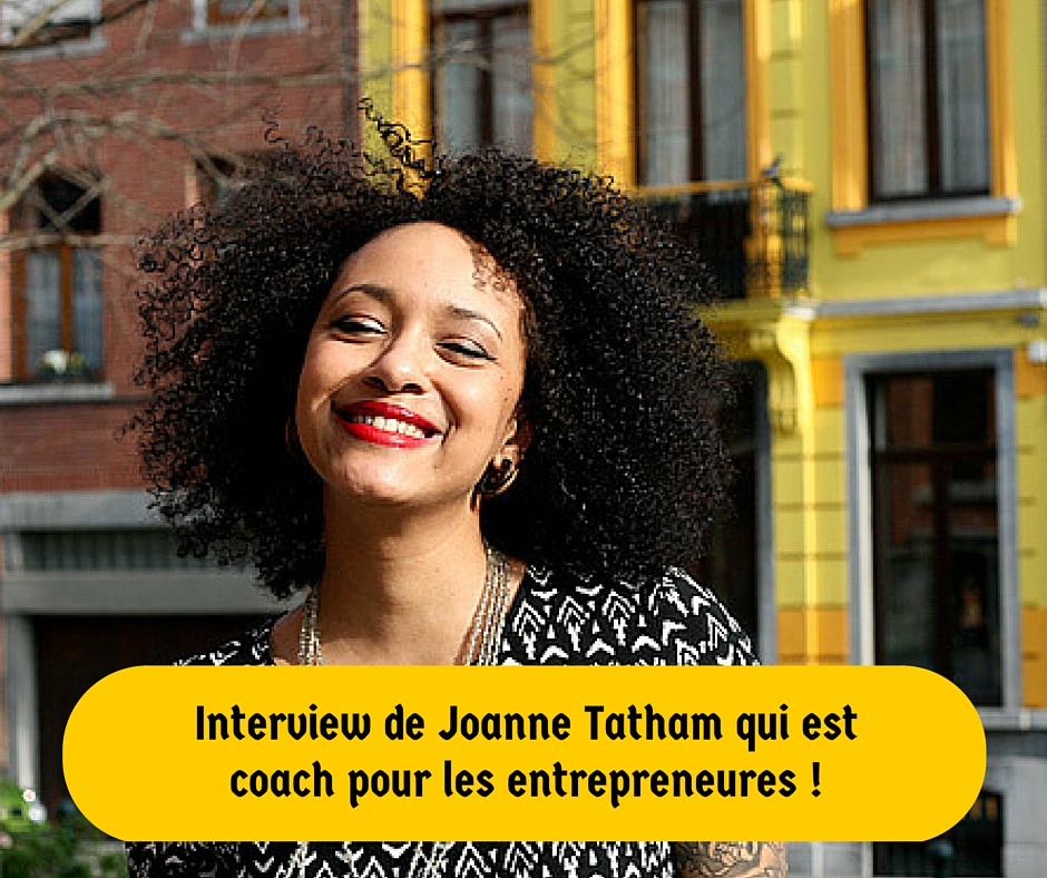 Interview de Joanne Tatham qui est coach pour les entrepreneures !