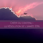 Créer du contenu : la résolution de l'année 2016
